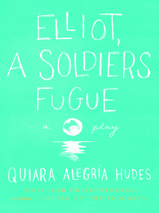 Title details for Elliot, a Soldier's Fugue by Quiara Alegría Hudes - Available